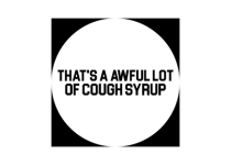 THAT'S A AWFUL LOT OF COUGH SYRUP